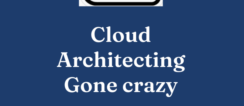 Cloud Architecting Gone crazy: How Not to Build a Solution on AWS