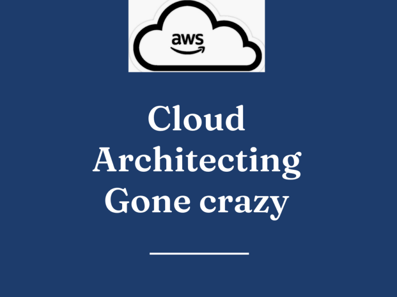 Cloud Architecting Gone crazy: How Not to Build a Solution on AWS